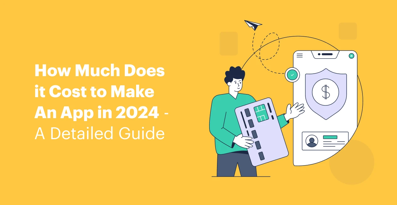 How Much Does it Cost to Make An App in 2024 - A Detailed Guide