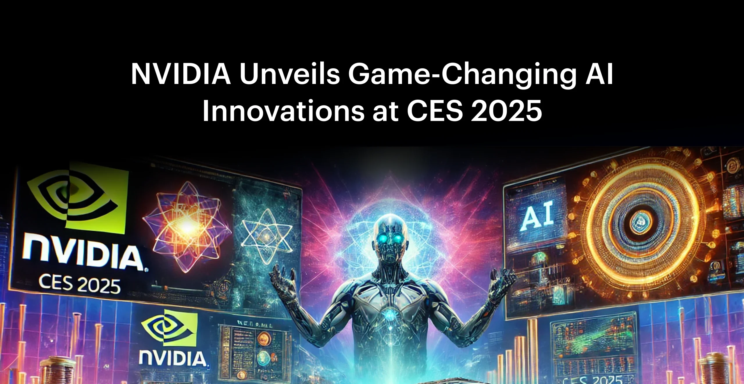 CES 2025: NVIDIA's AI Innovations Steal the Spotlight - Openxcell