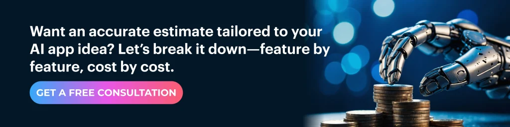 accurate estimate tailored to your AI app idea